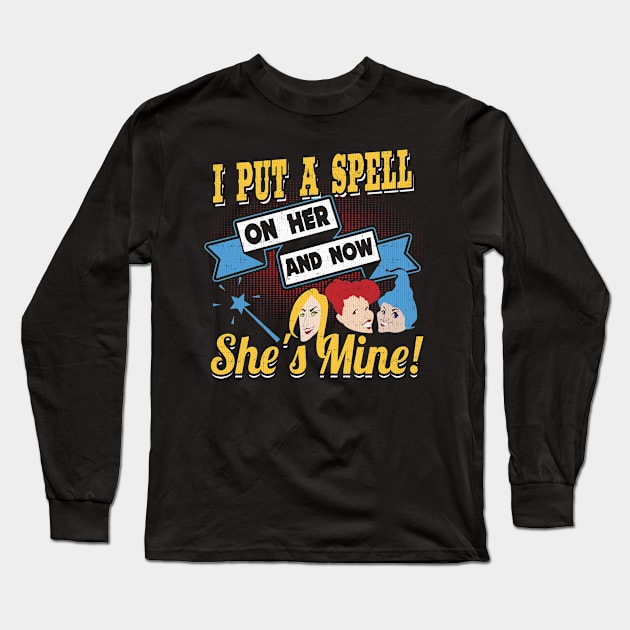 I Put A Spell On Her And Now She's Mine Long Sleeve T-Shirt by Swagazon